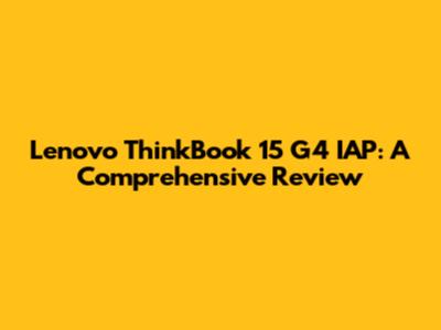 Lenovo ThinkBook 15 G4 IAP: A Comprehensive Review