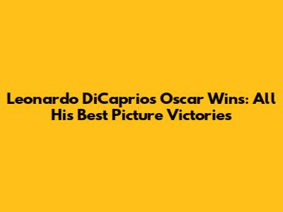 Leonardo DiCaprio's Oscar Wins: All His Best Picture Victories