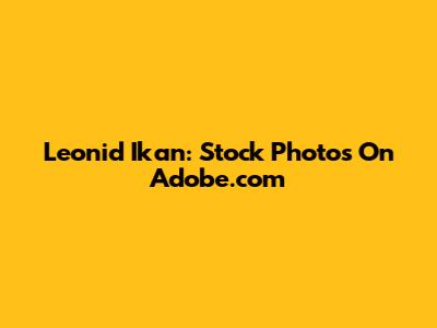 Leonid Ikan: Stock Photos On Adobe.com