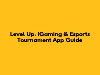 Level Up: IGaming & Esports Tournament App Guide