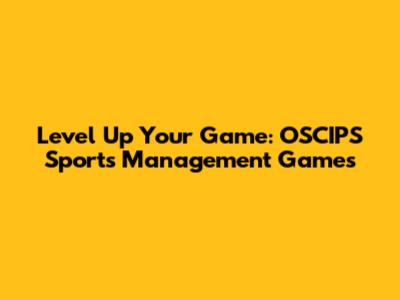 Level Up Your Game: OSCIPS Sports Management Games