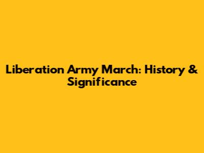 Liberation Army March: History & Significance