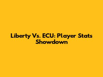 Liberty Vs. ECU: Player Stats Showdown