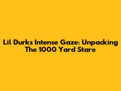 Lil Durk's Intense Gaze: Unpacking The '1000 Yard Stare'