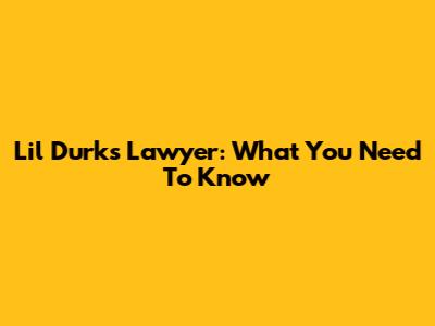 Lil Durk's Lawyer: What You Need To Know