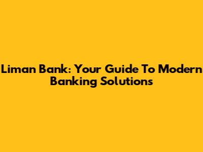Liman Bank: Your Guide To Modern Banking Solutions