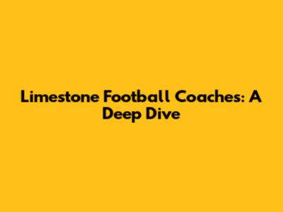 Limestone Football Coaches: A Deep Dive