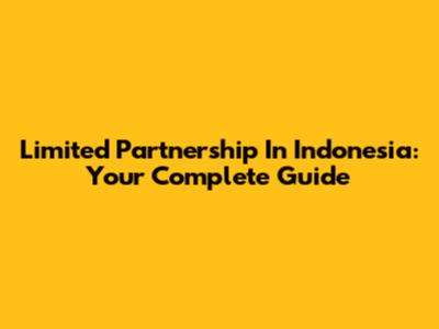 Limited Partnership In Indonesia: Your Complete Guide