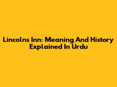 Lincoln's Inn: Meaning And History Explained In Urdu