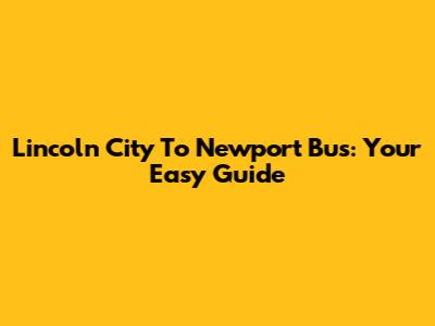 Lincoln City To Newport Bus: Your Easy Guide
