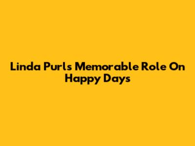 Linda Purl's Memorable Role On Happy Days
