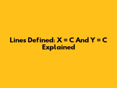 Lines Defined: X = C And Y = C Explained
