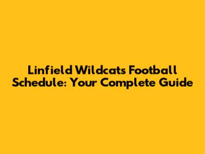 Linfield Wildcats Football Schedule: Your Complete Guide