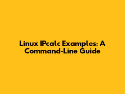 Linux IPcalc Examples: A Command-Line Guide