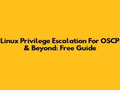 Linux Privilege Escalation For OSCP & Beyond: Free Guide