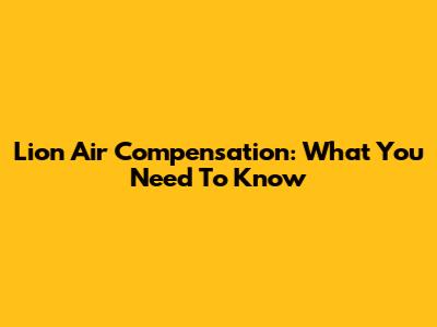 Lion Air Compensation: What You Need To Know