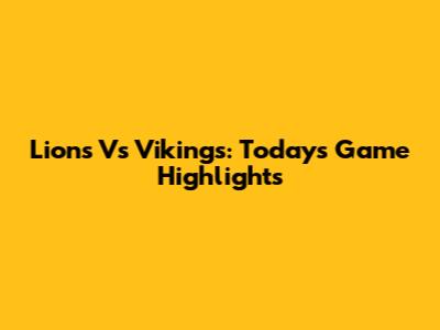 Lions Vs Vikings: Today's Game Highlights