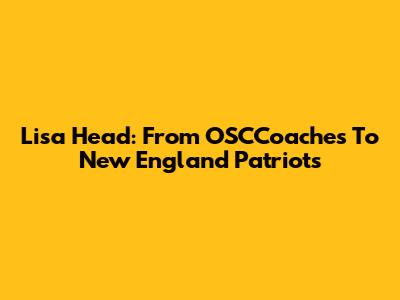 Lisa Head: From OSCCoaches To New England Patriots