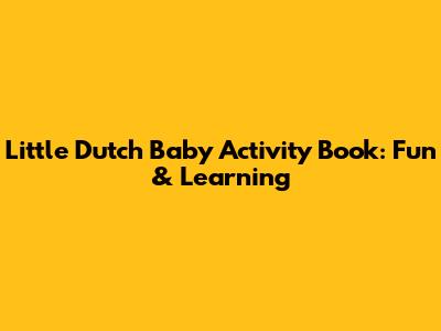 Little Dutch Baby Activity Book: Fun & Learning