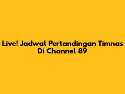 Live! Jadwal Pertandingan Timnas Di Channel 89