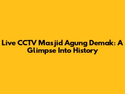 Live CCTV Masjid Agung Demak: A Glimpse Into History