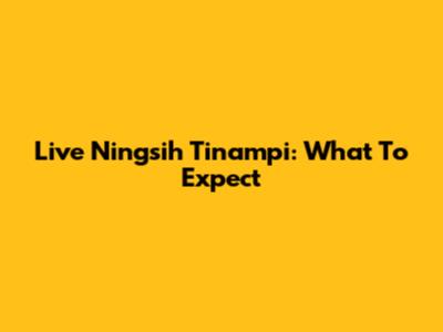 Live Ningsih Tinampi: What To Expect