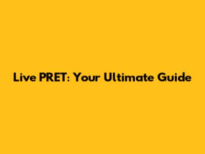 Live PRET: Your Ultimate Guide