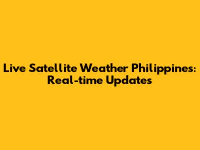 Live Satellite Weather Philippines: Real-time Updates