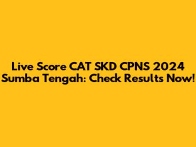 Live Score CAT SKD CPNS 2024 Sumba Tengah: Check Results Now!