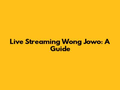 Live Streaming Wong Jowo: A Guide