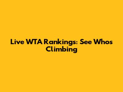 Live WTA Rankings: See Who's Climbing