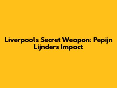 Liverpool's Secret Weapon: Pepijn Lijnders' Impact