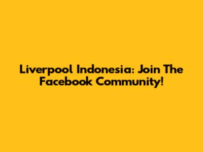 Liverpool Indonesia: Join The Facebook Community!