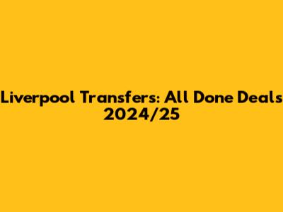Liverpool Transfers: All Done Deals 2024/25