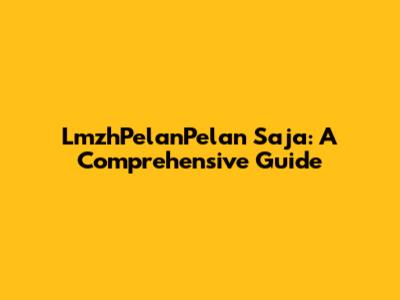 LmzhPelanPelan Saja: A Comprehensive Guide