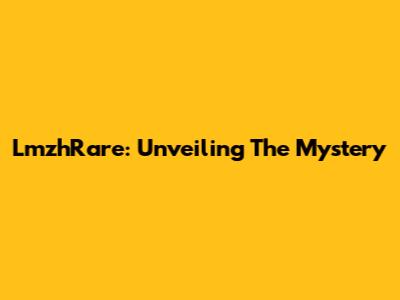 LmzhRare: Unveiling The Mystery