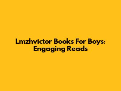 Lmzhvictor Books For Boys: Engaging Reads