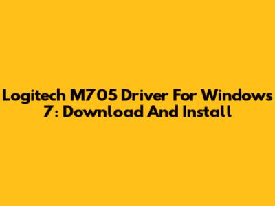 Logitech M705 Driver For Windows 7: Download And Install