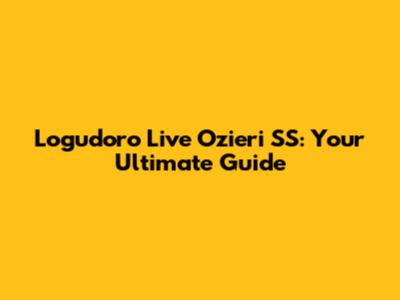 Logudoro Live Ozieri SS: Your Ultimate Guide