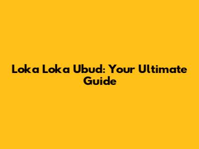 Loka Loka Ubud: Your Ultimate Guide