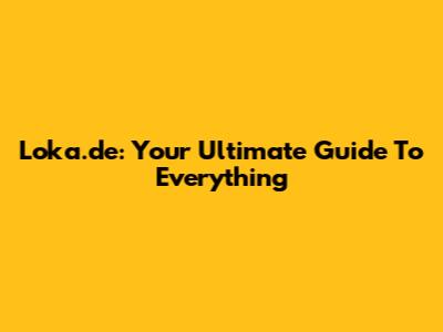 Loka.de: Your Ultimate Guide To Everything