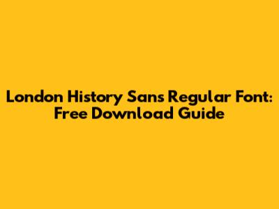 London History Sans Regular Font: Free Download Guide