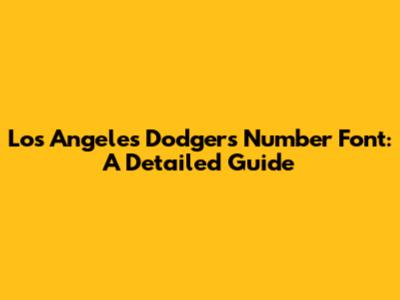 Los Angeles Dodgers Number Font: A Detailed Guide