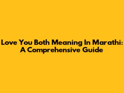 Love You Both Meaning In Marathi: A Comprehensive Guide
