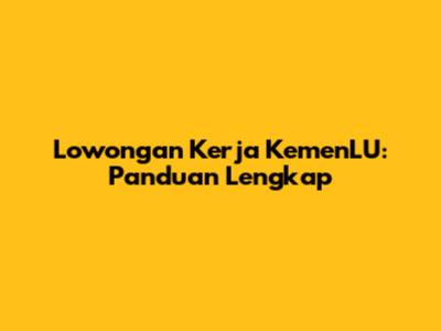 Lowongan Kerja KemenLU: Panduan Lengkap