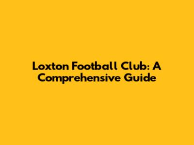 Loxton Football Club: A Comprehensive Guide