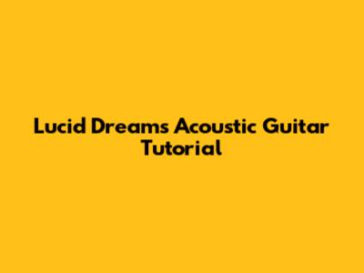 Lucid Dreams Acoustic Guitar Tutorial