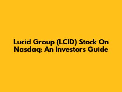 Lucid Group (LCID) Stock On Nasdaq: An Investor's Guide