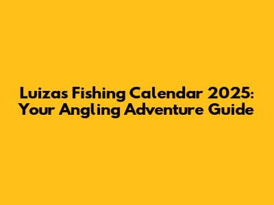 Luiza's Fishing Calendar 2025: Your Angling Adventure Guide