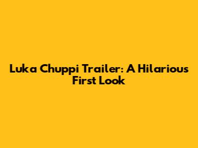 Luka Chuppi Trailer: A Hilarious First Look